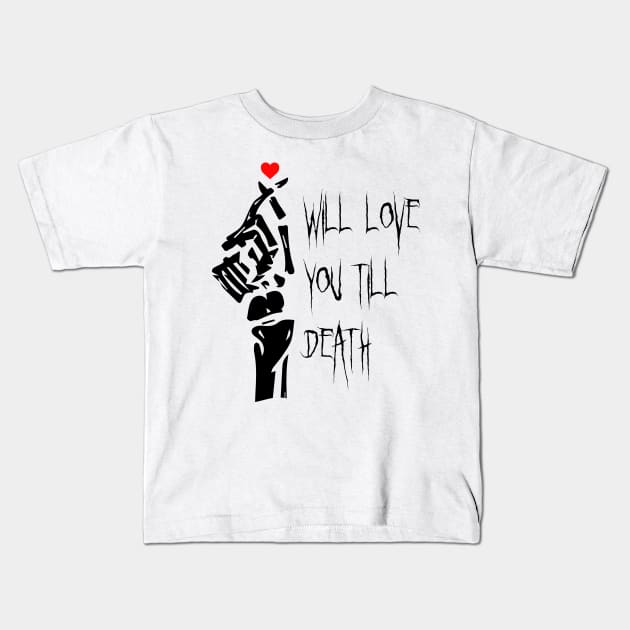 I Will Love You Till Death Do Us Apart Kids T-Shirt by Heartfeltarts